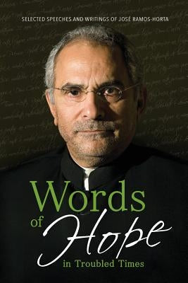Words of Hope in Troubled Times: Selected Speeches and Writings of José Ramos-Horta Paperback Longueville Media