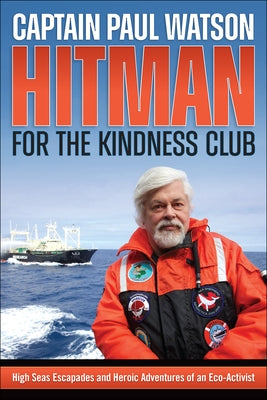 Hitman for the Kindness Club: High Seas Escapades and Heroic Adventures of an Eco-Activist Paperback Groundswell