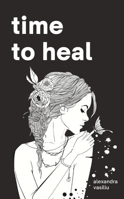 Time to Heal: Poems for Those Who Feel Broken and Lost Paperback Independently Published