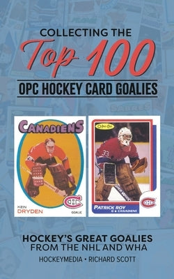 Collecting the Top 100 O-Pee-Chee Hockey Card Goalies Paperback Blurb
