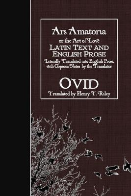 Ars Amatoria, or the Art of Love: Latin Text and English Prose Paperback Createspace Independent Publishing Platform