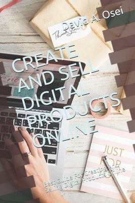 Create and Sell Digital Products Online: Best Guide For Creating And Selling Digital Products Online Paperback Independently Published