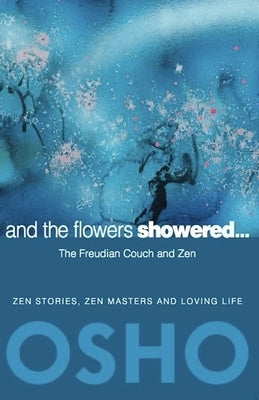And the Flowers Showered: The Freudian Couch and Zen Paperback Osho Media