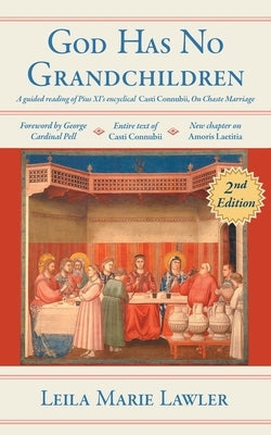 God Has No Grandchildren: A Guided Reading of Pope Pius XI's Encyclical Casti Connubii (On Chaste Marriage) - 2nd Edition Paperback Arouca Press