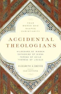 Accidental Theologians: Four Women Who Shaped Christianity by Dreyer, Elizabeth A.