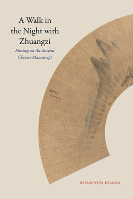 A Walk in the Night with Zhuangzi: Musings on an Ancient Chinese Manuscript Paperback State University of New York Press
