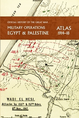 Military Operations Egypt & Palestine 1914-18 Atlas: Official History of the Great War Paperback Naval & Military Press