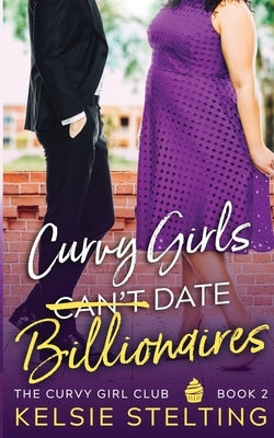 Curvy Girls Can't Date Billionaires Paperback Kelsie Stelting