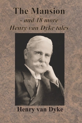 The Mansion - and 18 more Henry van Dyke tales Paperback Chump Change