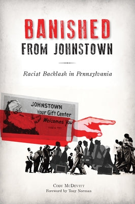 Banished from Johnstown: Racist Backlash in Pennsylvania History Press