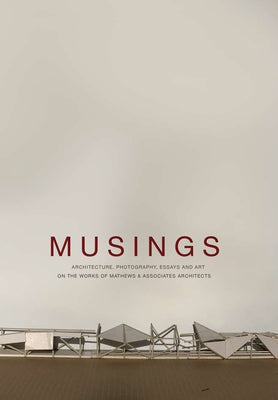 Musings: Architecture, Photography, Essays and Art on the Works of Mathews & Associates Architects Paperback Protea Boekhuis