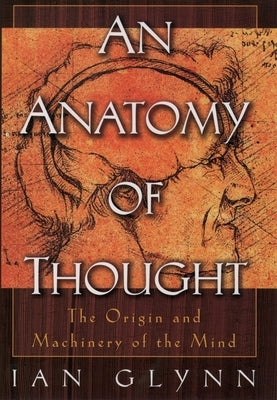 An Anatomy of Thought: The Origin and Machinery of the Mind Paperback Oxford University Press, USA