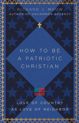 How to Be a Patriotic Christian: Love of Country as Love of Neighbor Paperback IVP