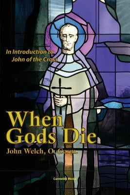 When Gods Die: An Introduction to John of the Cross Paperback Carmelite Media