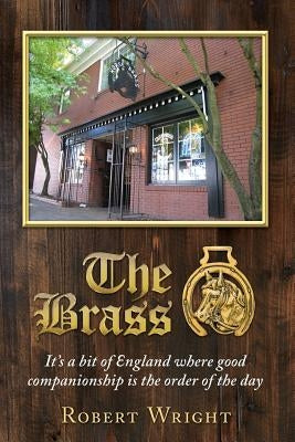 The Brass: It's a bit of England where good companionship is the order of the day Paperback Wright Stuff Press