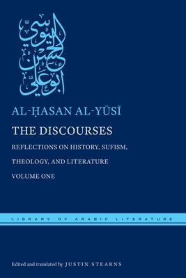 The Discourses: Reflections on History, Sufism, Theology, and Literature--Volume One by Al-Y&#363;s&#299;, Al-&#7716;asan