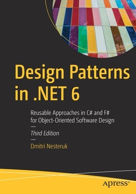 Design Patterns in .Net 6: Reusable Approaches in C# and F# for Object-Oriented Software Design Paperback Apress