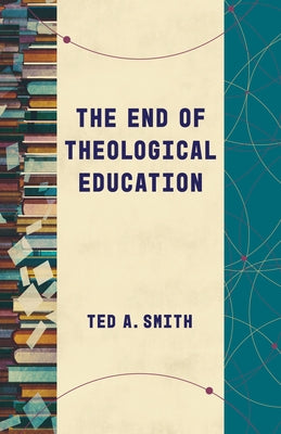The End of Theological Education Paperback William B. Eerdmans Publishing Company
