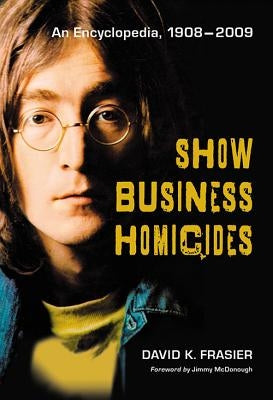 Show Business Homicides: An Encyclopedia, 1908-2009 Paperback McFarland & Company