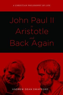John Paul II to Aristotle and Back Again Paperback Wipf & Stock Publishers