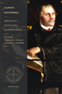 Always Reforming: Reflections on Martin Luther and Biblical Studies Paperback Lexham Press