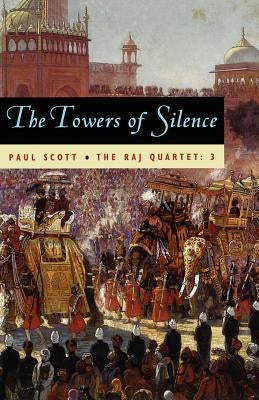 The Raj Quartet, Volume 3, 3: The Towers of Silence Paperback University of Chicago Press