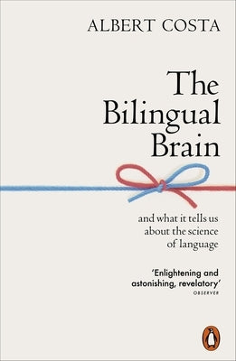 The Bilingual Brain: And What It Tells Us about the Science of Language Penguin UK