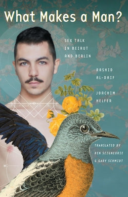 What Makes a Man?: Sex Talk in Beirut and Berlin Paperback University of Texas Press