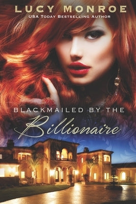 Blackmailed by the Billionaire: Passionate Contemporary Romance Paperback Independently Published