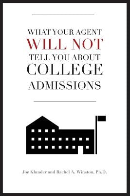 What Your Agent Will Not Tell You About College Admissions by Winston, Rachel a.