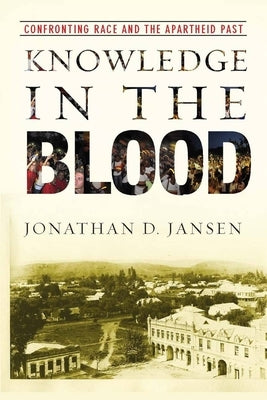 Knowledge in the Blood: Confronting Race and the Apartheid Past Paperback Stanford University Press