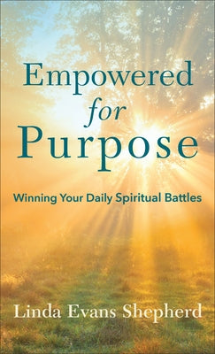 Empowered for Purpose: Winning Your Daily Spiritual Battles Paperback Fleming H. Revell Company