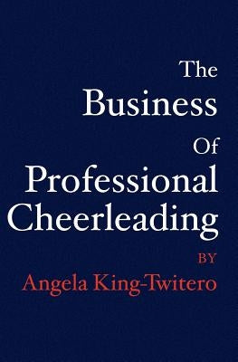 The Business of Professional Cheerleading Paperback Booksurge Publishing
