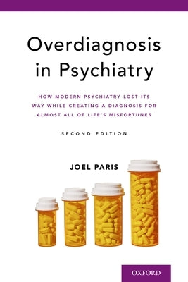 Overdiagnosis in Psychiatry: How Modern Psychiatry Lost Its Way While Creating a Diagnosis for Almost All of Life's Misfortunes Paperback Oxford University Press, USA
