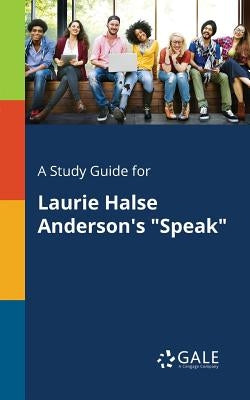 A Study Guide for Laurie Halse Anderson's "Speak" Paperback Gale, Study Guides