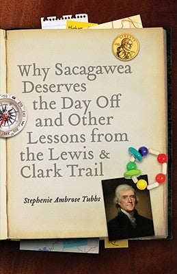 Why Sacagawea Deserves the Day Off & Other Lessons from the Le Wis & Clark Trail Paperback Bison