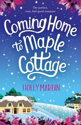 Coming Home to Maple Cottage: The perfect, cosy, feel good romance Paperback Bookouture