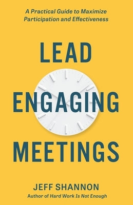 Lead Engaging Meetings: A Practical Guide to Maximize Participation and Effectiveness Paperback Rabble Studio Press