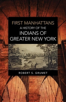 First Manhattans: A History of the Indians of Greater New York Paperback University of Oklahoma Press
