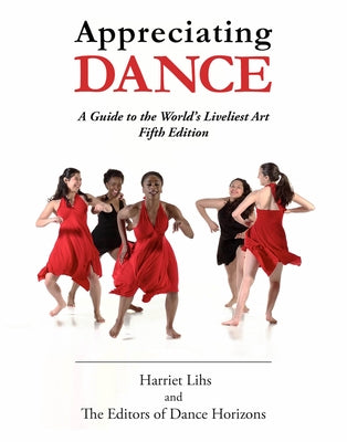 Appreciating Dance: A Guide to the World's Liveliest Art Paperback Princeton Book Company