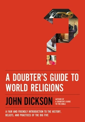 A Doubter's Guide to World Religions: A Fair and Friendly Introduction to the History, Beliefs, and Practices of the Big Five Paperback Zondervan