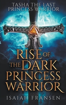 Tasha The Last Princess Warrior Rise Of The Dark Princess Warrior Paperback Isaiah Fransen