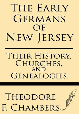 The Early Germans of New Jersey: Their History, Churches, and Genealogies Paperback Windham Press