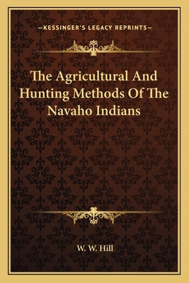 The Agricultural And Hunting Methods Of The Navaho Indians Paperback Kessinger Publishing
