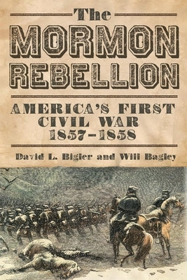 The Mormon Rebellion: America's First Civil War, 1857-1858 Paperback University of Oklahoma Press