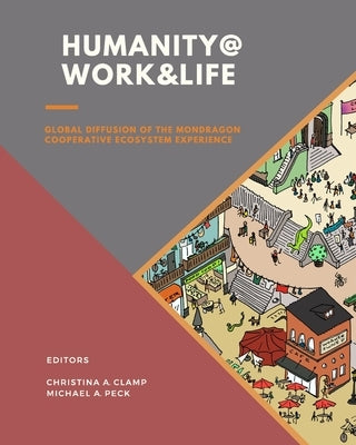 Humanity @ Work & Life: Global Diffusion of the Mondragon Cooperative Ecosystem Experience Paperback Oak Tree Press