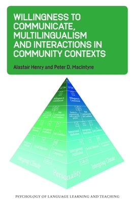 Willingness to Communicate, Multilingualism and Interactions in Community Contexts Paperback Multilingual Matters Limited