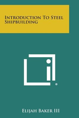 Introduction to Steel Shipbuilding Paperback Literary Licensing, LLC