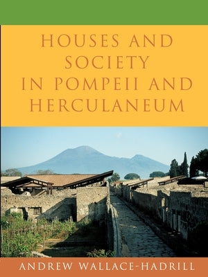 Houses and Society in Pompeii and Herculaneum Paperback Princeton University Press