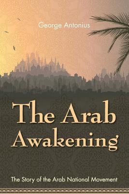 The Arab Awakening: The Story of the Arab National Movement Paperback Allegro Editions